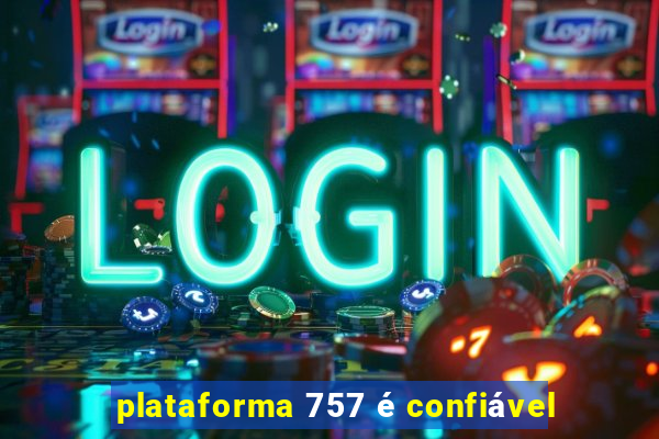plataforma 757 é confiável